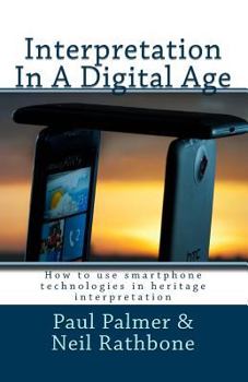 Paperback Interpretation In A Digital Age: Understanding the range of technologies available to the heritage interpretation industry Book