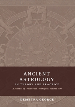 Paperback Ancient Astrology in Theory and Practice: A Manual of Traditional Techniques, Volume II: Delineating Planetary Meaning Book