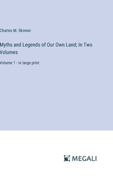 Hardcover Myths and Legends of Our Own Land; In Two Volumes: Volume 1 - in large print Book