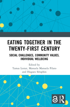Eating Together in the Twenty-First Century: Social Challenges, Community Values, Individual Wellbeing