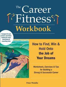 Paperback The Career Fitness Workbook: How to Find, Win & Keep the Job of Your Dreams Book