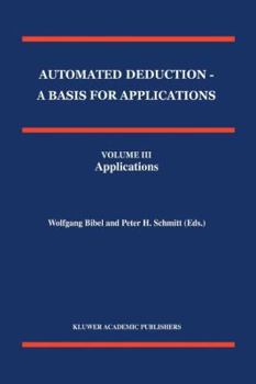 Paperback Automated Deduction - A Basis for Applications Volume I Foundations - Calculi and Methods Volume II Systems and Implementation Techniques Volume III A Book