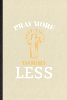 Pray More Worry Less: Blank Funny Sunday Church Jesus Lined Notebook/ Journal For Christian Faith Prayer, Inspirational Saying Unique Special Birthday Gift Idea Classic 6x9 110 Pages
