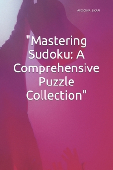 "Mastering Sudoku: A Comprehensive Puzzle Collection"