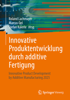 Innovative Produktentwicklung durch additive Fertigung: Innovative Product Development by Additive Manufacturing 2025