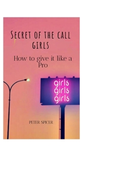 Paperback Secret of the Call Girls: How to Give it Like a Pro Book