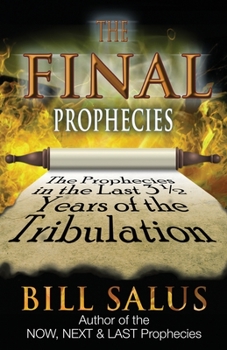 Paperback The Final Prophecies: The Prophecies in the Last 3 1/2 Years of the Tribulation Book