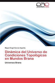 Paperback Dinámica del Universo de Condiciones Topológicas en Mundos Brana [Spanish] Book