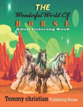 Paperback The Wonderful World Of Horse: Adult Coloring Book: A coloring book with different type horse design gift for every adult for applying different colo Book