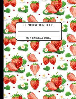 Composition Book College Ruled: Trendy Strawberry Back to School Writing Notebook for Students and Teachers in 8.5 x 11 Inches