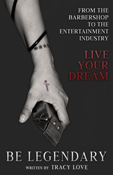 Paperback Be Legendary: From the Barbershop to the Entertainment Industry -Live Your Dream. Book