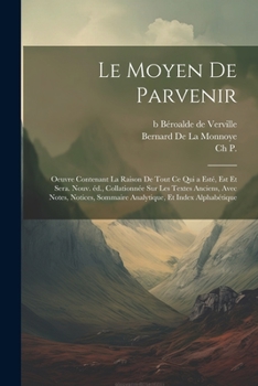 Paperback Le moyen de parvenir; oeuvre contenant la raison de tout ce qui a esté, est et sera. Nouv. éd., collationnée sur les textes anciens, avec notes, notic [French] Book