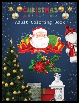 CHRISTMAS Adult Coloring Book: Adult Coloring Book (Stress Relieving Coloring Pages, Coloring Book for Relaxation) An Adult Coloring Book with Fun, Easy, and Relaxing Designs