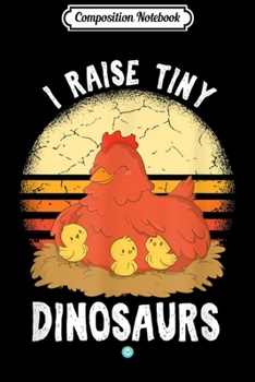 Paperback Composition Notebook: I Raise Tiny Dinosaurs - Chickens lover Journal/Notebook Blank Lined Ruled 6x9 100 Pages Book