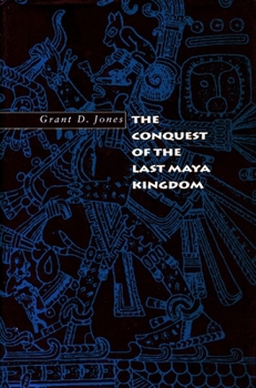 Paperback The Conquest of the Last Maya Kingdom Book