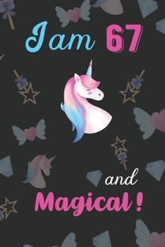 Paperback I am 67 and Magical: Unicorn Journal and Happy Birthday Notebook/Diary Gift for 67th Birthday of beautiful girl. Book