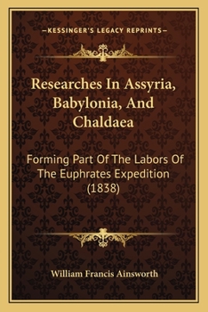 Paperback Researches In Assyria, Babylonia, And Chaldaea: Forming Part Of The Labors Of The Euphrates Expedition (1838) Book
