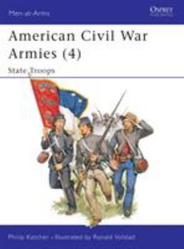 American Civil War Armies (4) - State Troops: State Troops No. 4 - Book #190 of the Osprey Men at Arms