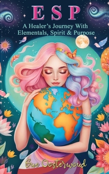 Paperback E S P (A Healer's Journey with Elementals, Spirit and Purpose) Book