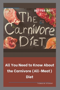 Paperback The Carnivore Diet: All You Need to Know About the Carnivore (All-Meat) Diet Book
