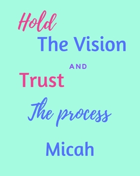 Paperback Hold The Vision and Trust The Process Micah's: 2020 New Year Planner Goal Journal Gift for Micah / Notebook / Diary / Unique Greeting Card Alternative Book