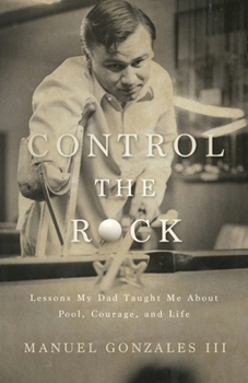 Paperback Control the Rock: Lessons My Dad Taught Me About Pool, Courage, and Life Book