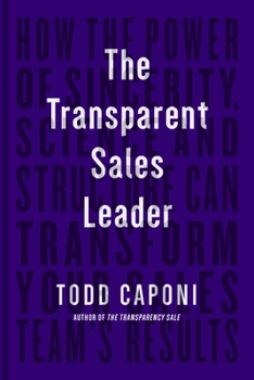 Paperback The Transparent Sales Leader: How the Power of Sincerity, Science & Structure Can Transform Your Sales Team's Results Book