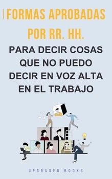 Paperback Formas aprobadas por RR. HH. para decir cosas que no puedo decir en voz alta en el trabajo [Spanish] Book