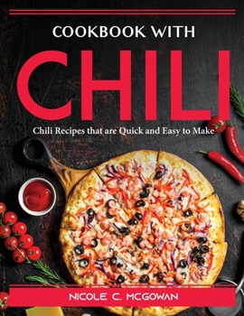 Paperback Cookbook with Chili: Chili Recipes that are Quick and Easy to Make Book