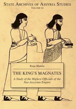 The King's Magnates: A Study of the Highest Officials of the Neo-Assyrian Empire