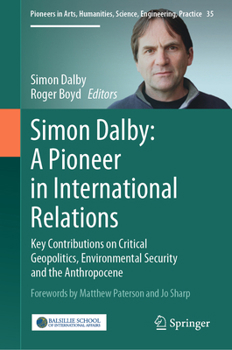 Simon Dalby: A Pioneer in International Relations: Key Contributions on Critical Geopolitics, Environmental Security and the Anthropocene