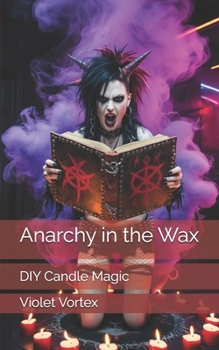 Anarchy in the Wax: DIY Candle Magic (Violet Vortex)