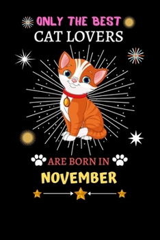 Paperback Only The Best Cat Lovers Are Born In November: Blank Lined Notebook Journal, Cat Notebook Journal For Men Women And Kids, Gifts For Cat Lovers Book