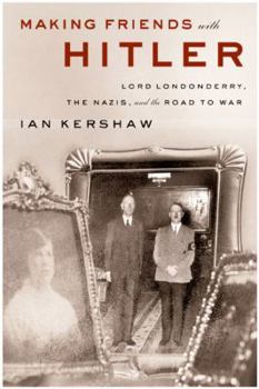 Hardcover Making Friends with Hitler: Lord Londonderry, the Nazis, and the Road to War Book