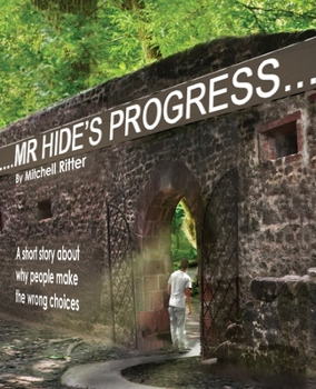 Paperback Mr. Hide's Progress: A Short Story About Why People Make the Wrong Choices Book