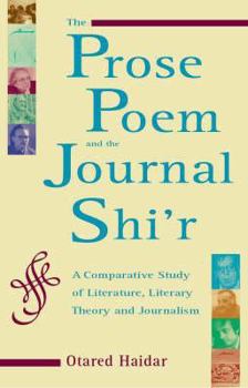 Hardcover The Prose Poem and the Journal Shi'r: A Comparative Study of Literature, Literary Theory and Journalism Book
