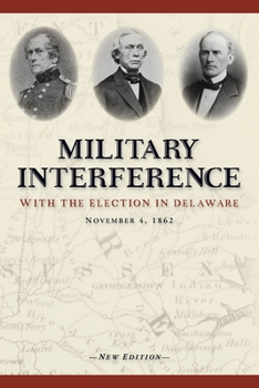 Paperback Military Interference With the Election in Delaware, November 4, 1862 Book