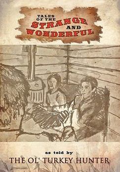Hardcover Tales of the Strange and Wonderful: As Told by the Ol' Turkey Hunter Book