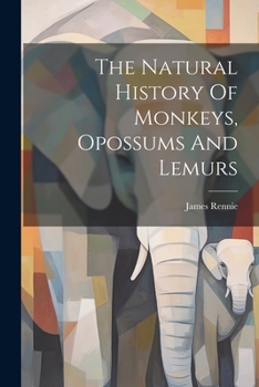 Paperback The Natural History Of Monkeys, Opossums And Lemurs Book