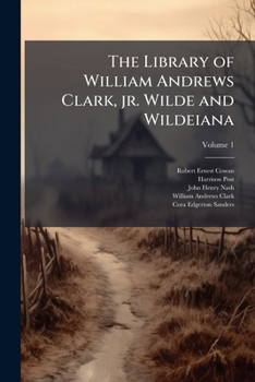 The Library of William Andrews Clark, Jr. Wilde and Wildeiana Volume 1