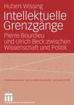 Paperback Intellektuelle Grenzgänge: Pierre Bourdieu Und Ulrich Beck Zwischen Wissenschaft Und Politik [German] Book