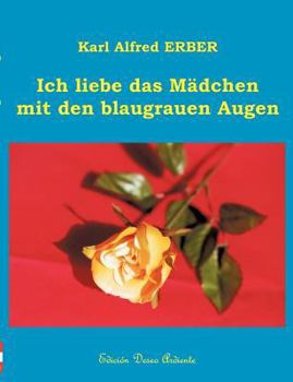 Paperback Ich liebe das Mädchen mit den blaugrauen Augen: 40 Liebesgedichte thematisch geordnet und nach Entstehungsdatum chronologisch nummeriert [German] Book