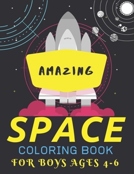 Paperback Amazing Space Coloring Book for Boys Ages 4-6: Explore, Fun with Learn and Grow, Fantastic Outer Space Coloring with Planets, Astronauts, Space Ships, Book