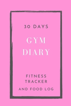 Paperback 30 Days Gym Diary, Fitness Tracker and Food Log: 6 x 9 inches Book