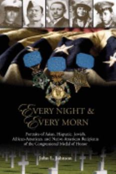 Hardcover Every night & every morn : portraits of Asian, Hispanic, Jewish, African-American, and Native-American recipients of the Congressional Medal of Honor Book