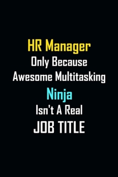 Paperback HR Manager Only Because Awesome Multitasking Ninja Isn't A Real Job Title: Funny Office Manager Notebook/ journal - Best Appreciation Gift Idea For HR Book