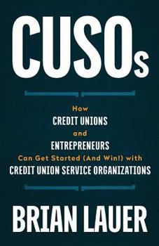 Paperback CUSOs: How Credit Unions and Entrepreneurs Can Get Started (And Win!) with Credit Union Service Organizations Book