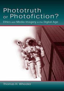 Paperback Phototruth Or Photofiction?: Ethics and Media Imagery in the Digital Age Book