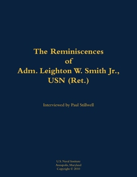Reminiscences of Adm. Leighton W. Smith Jr., USN (Ret.)