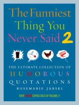 Paperback The Funniest Thing You Never Said 2: The Ultimate Collection of Humorous Quotations Book